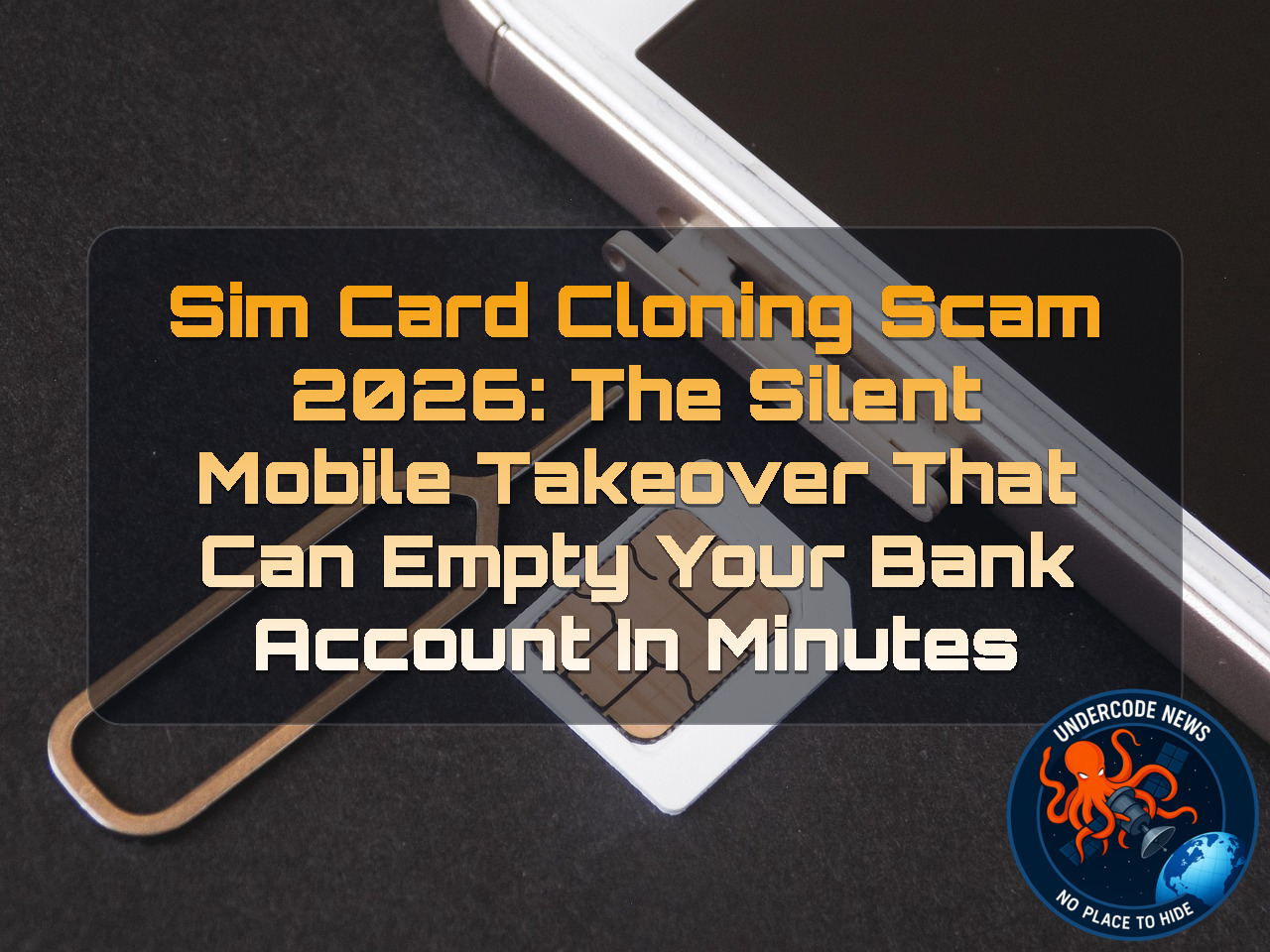 SIM Card Cloning Scam 2026: The Silent Mobile Takeover That Can Empty Your Bank Account in Minutes + Video