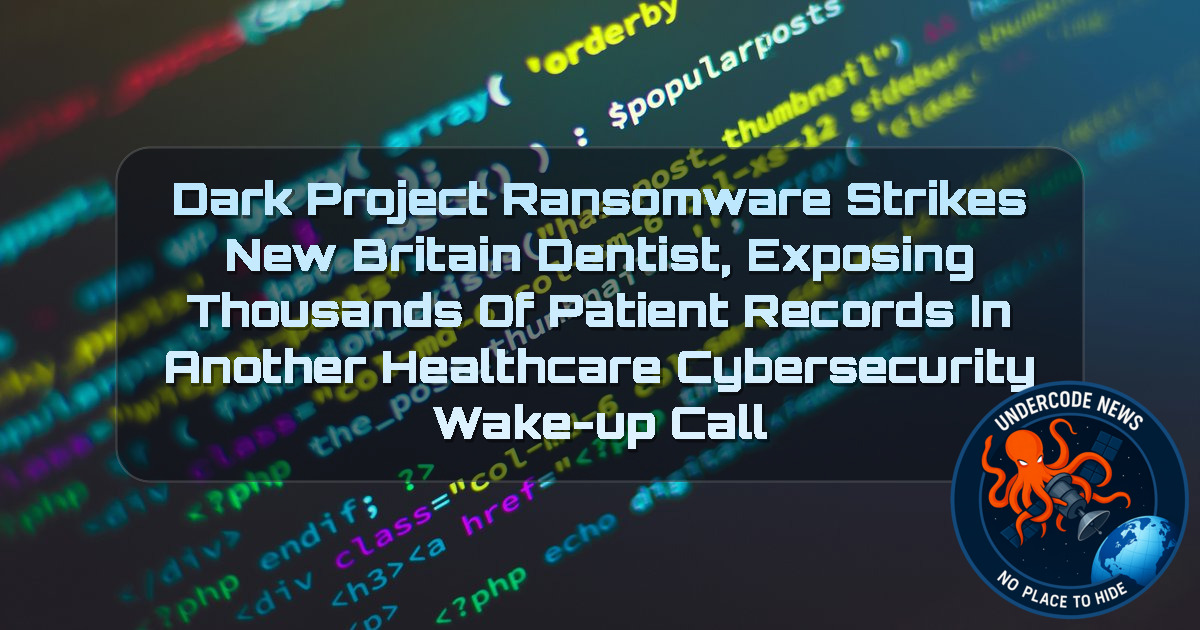Dark Project Ransomware Strikes New Britain Dentist, Exposing Thousands of Patient Records in Another Healthcare Cybersecurity Wake-Up Call + Video