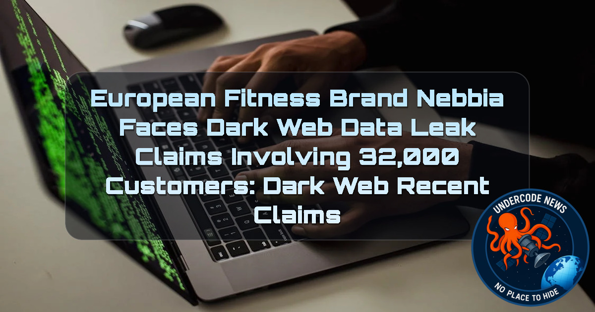 European Fitness Brand NEBBIA Faces Dark Web Data Leak Claims Involving 32,000 Customers: Dark Web recent claims + Video
