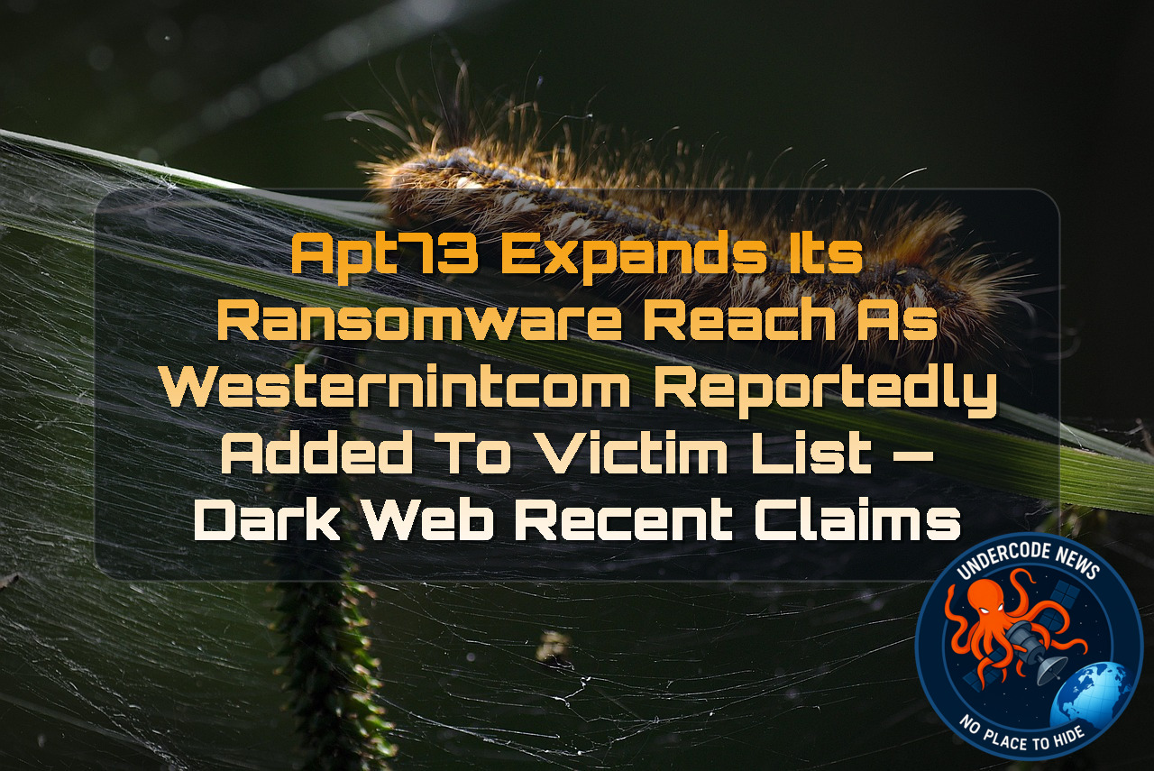 APT73 Expands Its Ransomware Reach as WESTERNINTCOM Reportedly Added to Victim List — Dark Web recent claims + Video