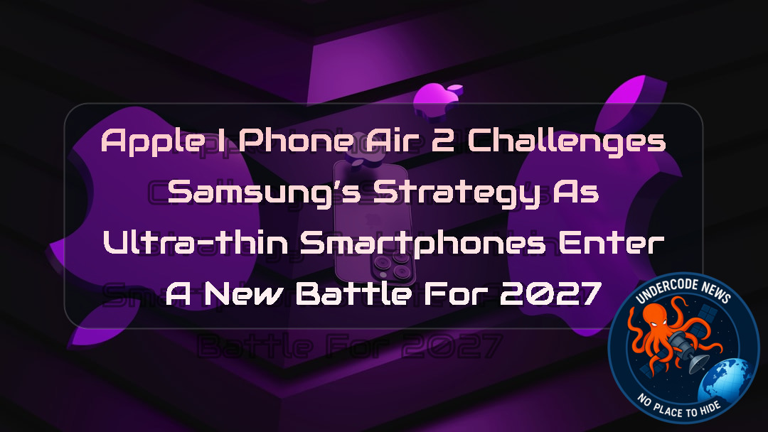Apple iPhone Air 2 Challenges Samsung’s Strategy as Ultra-Thin Smartphones Enter a New Battle for 2027 + Video