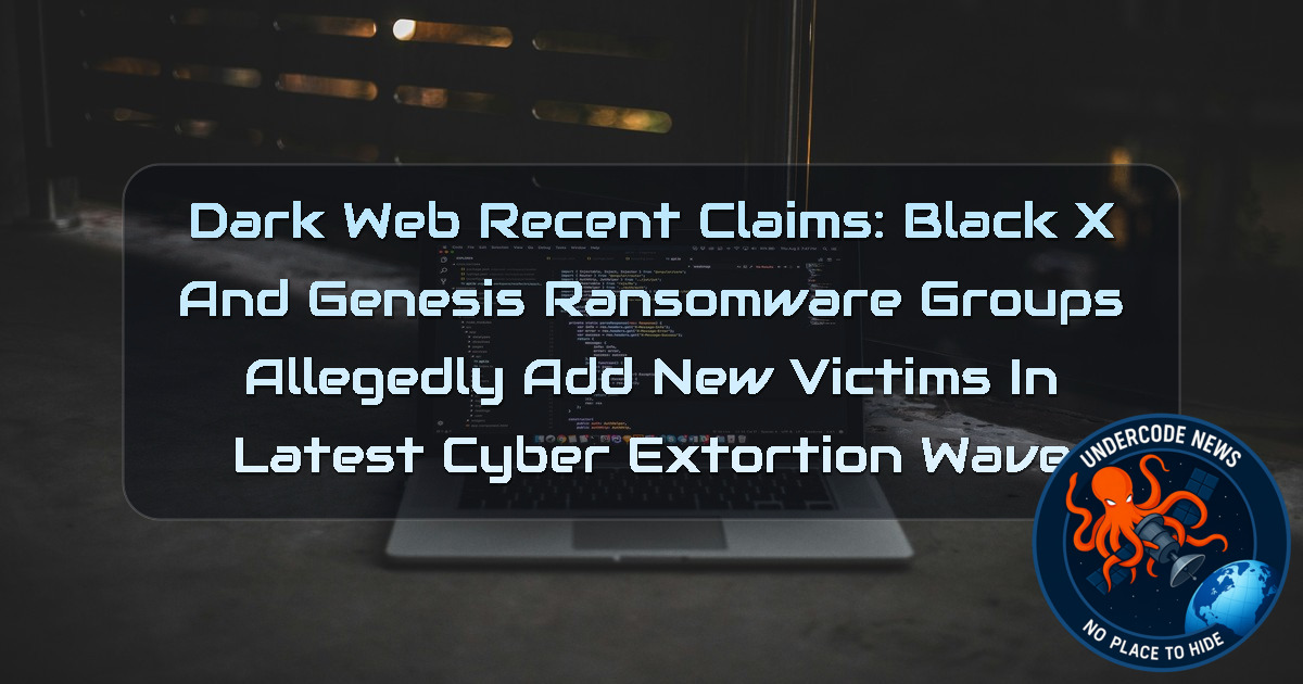Dark Web Recent Claims: BlackX and Genesis Ransomware Groups Allegedly Add New Victims in Latest Cyber Extortion Wave + Video