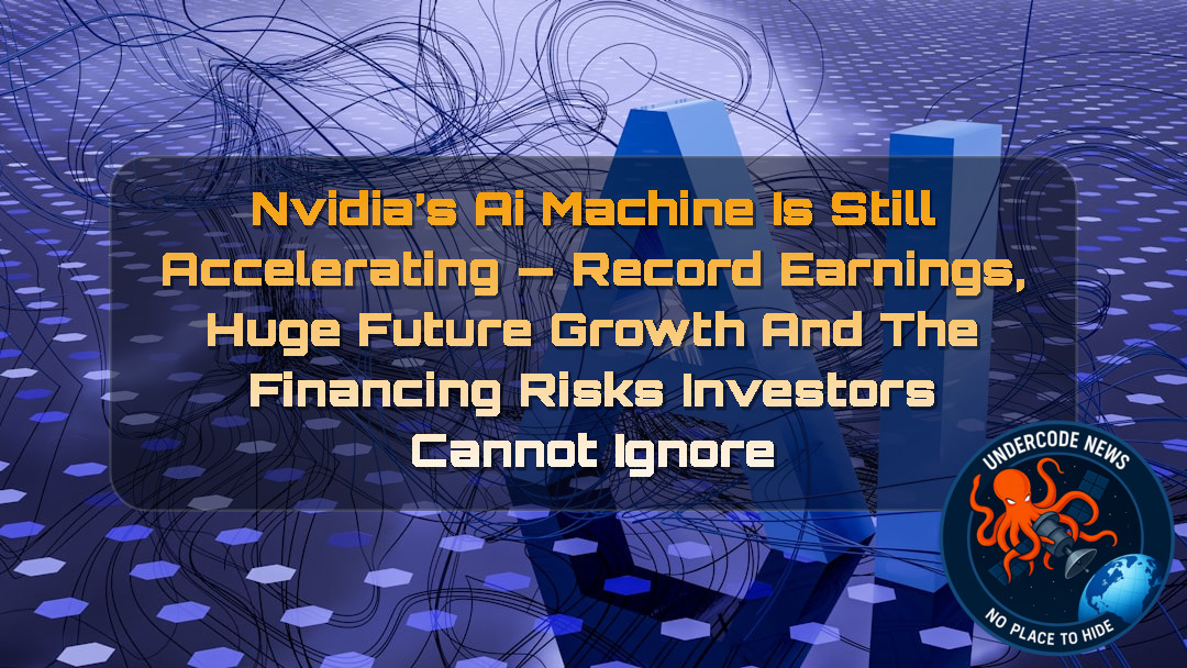 Nvidia’s AI Machine Is Still Accelerating — Record Earnings, Huge Future Growth and the Financing Risks Investors Cannot Ignore + Video