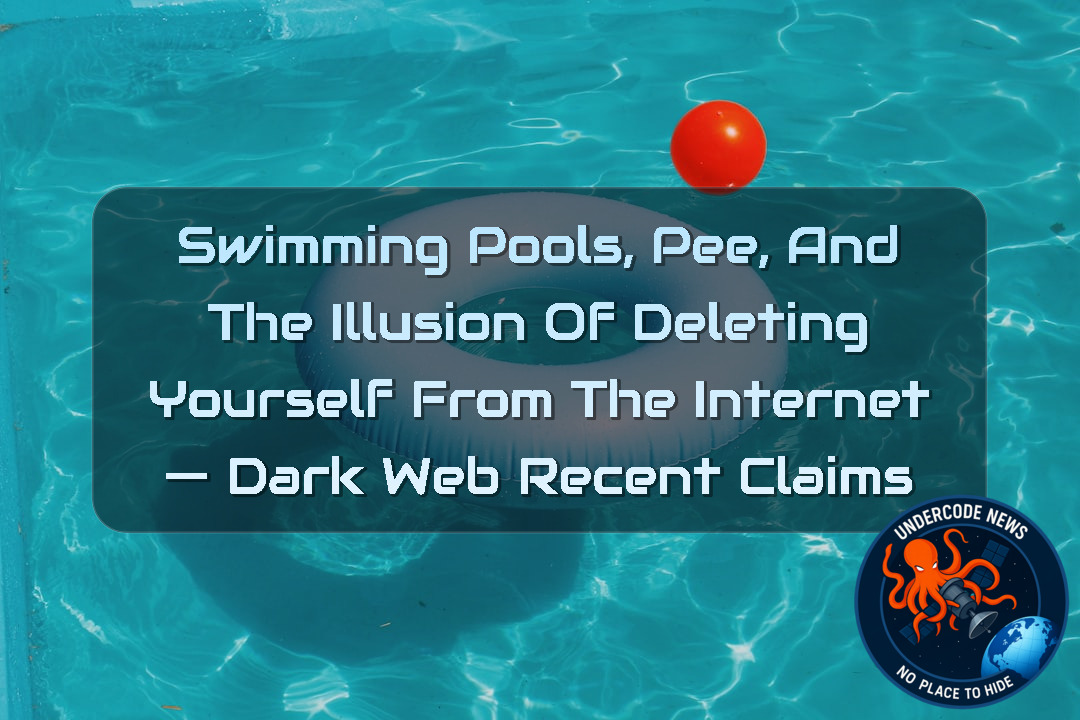 Swimming Pools, Pee, and the Illusion of Deleting Yourself From the Internet — Dark Web recent claims
