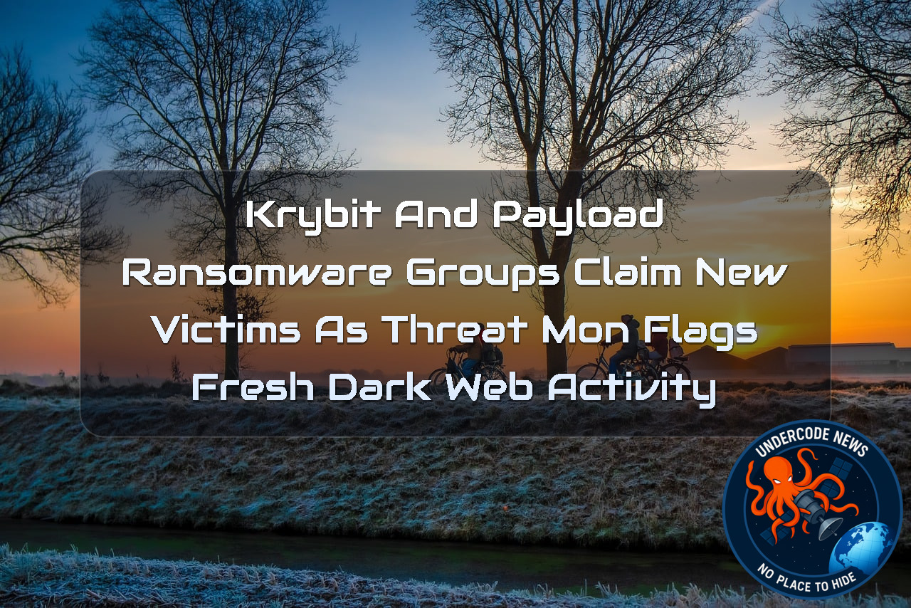 Krybit and Payload Ransomware Groups Claim New Victims as ThreatMon Flags Fresh Dark Web Activity + Video