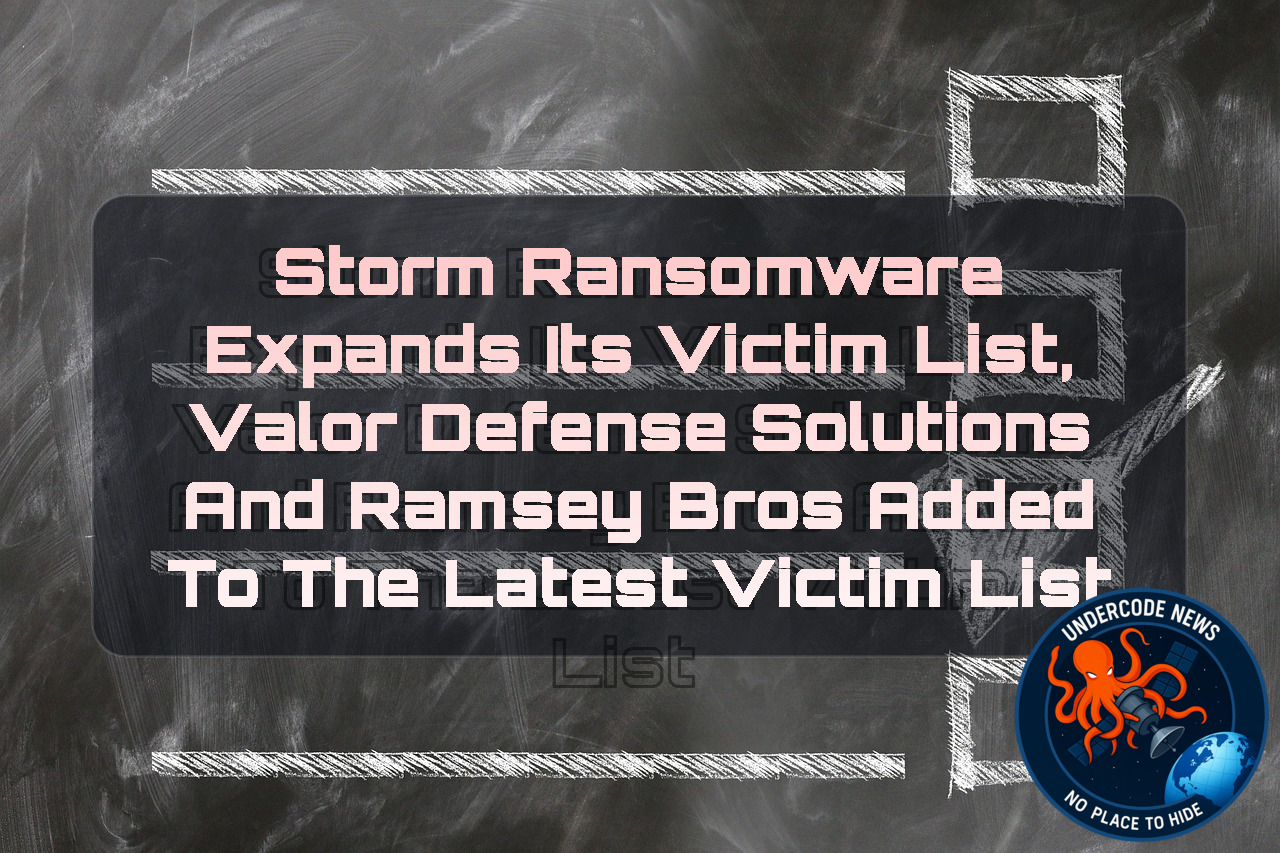 Storm Ransomware Expands Its Victim List, Valor Defense Solutions and Ramsey Bros Added to the Latest Victim List + Video