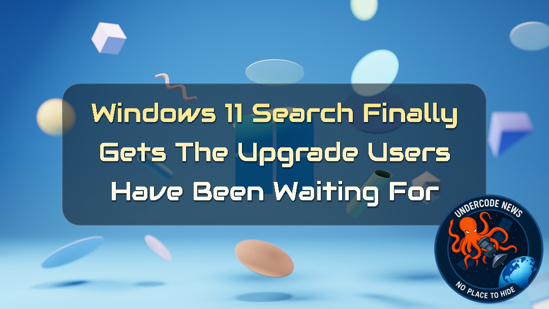 Windows 11 Search Finally Gets the Upgrade Users Have Been Waiting For + Video