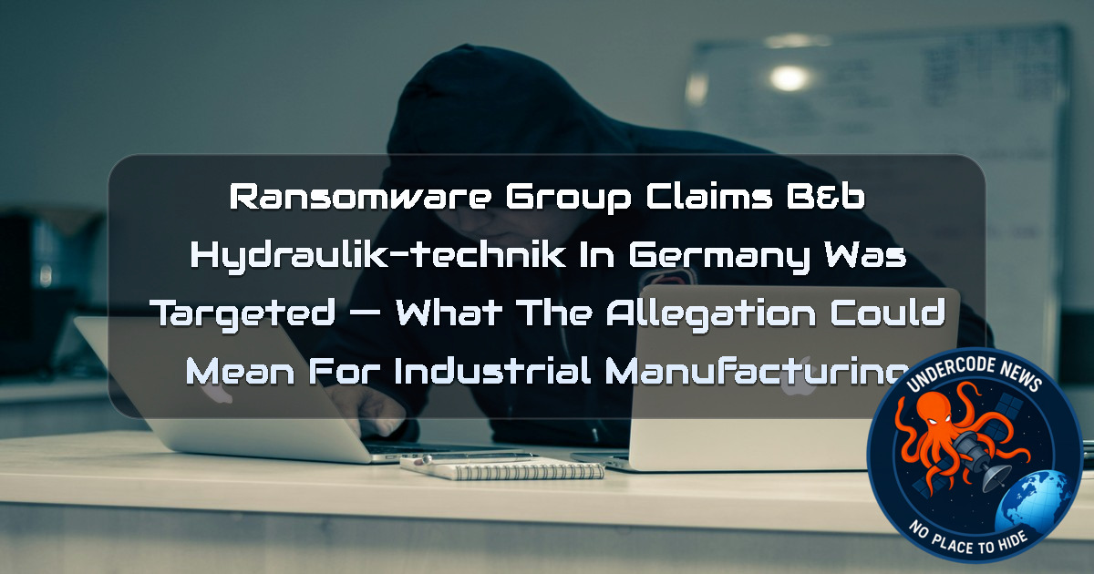 Ransomware Group Claims B&B Hydraulik-Technik in Germany Was Targeted — What the Allegation Could Mean for Industrial Manufacturing + Video