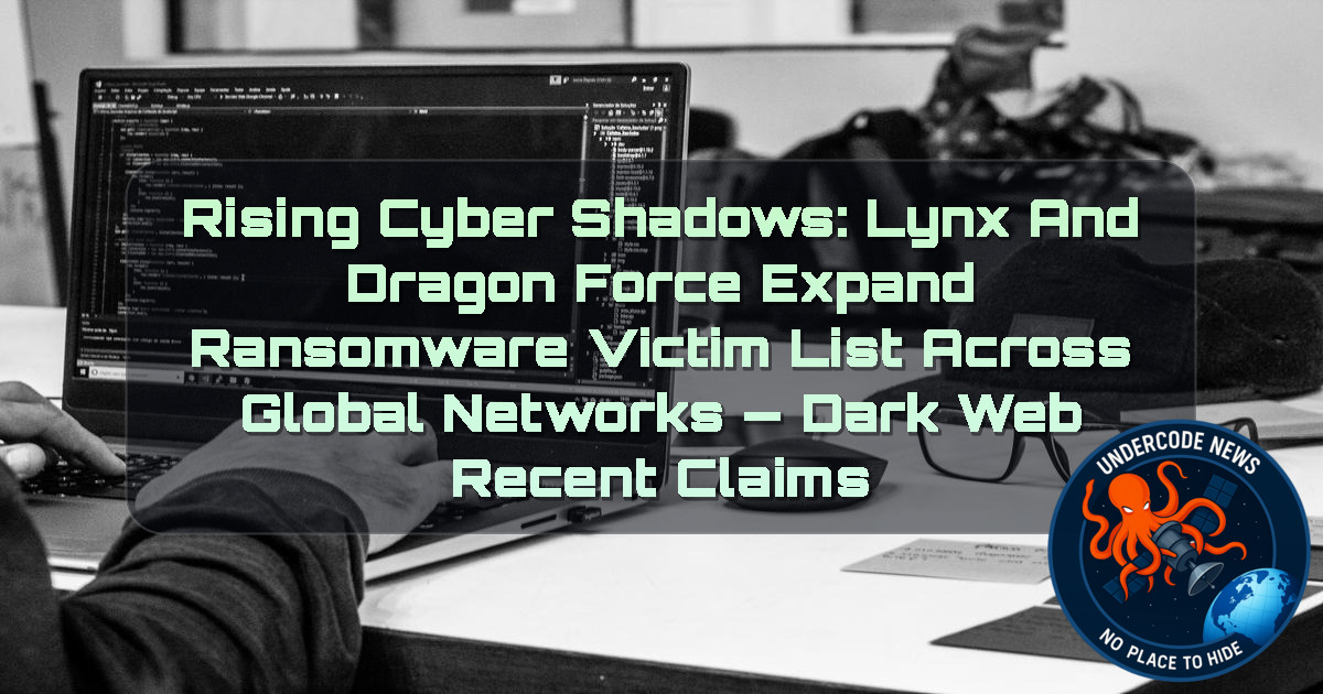 Rising Cyber Shadows: Lynx and DragonForce Expand Ransomware Victim List Across Global Networks — Dark Web recent claims + Video