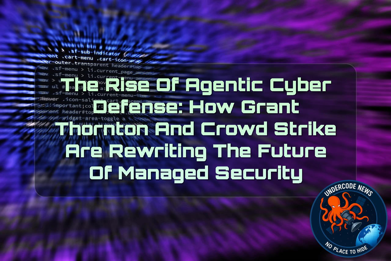 The Rise of Agentic Cyber Defense: How Grant Thornton and CrowdStrike Are Rewriting the Future of Managed Security + Video