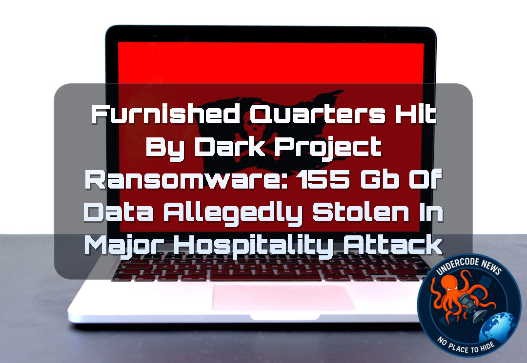 Furnished Quarters Hit by Dark Project Ransomware: 155 GB of Data Allegedly Stolen in Major Hospitality Attack + Video