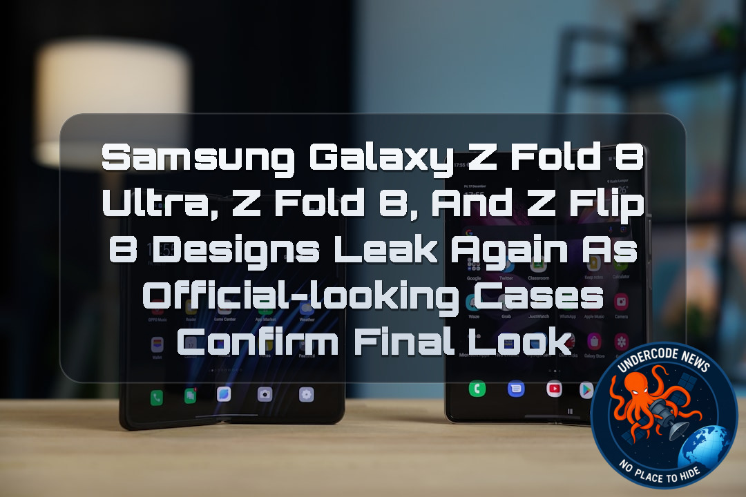 Samsung Galaxy Z Fold 8 Ultra, Z Fold 8, and Z Flip 8 Designs Leak Again as Official-Looking Cases Confirm Final Look + Video
