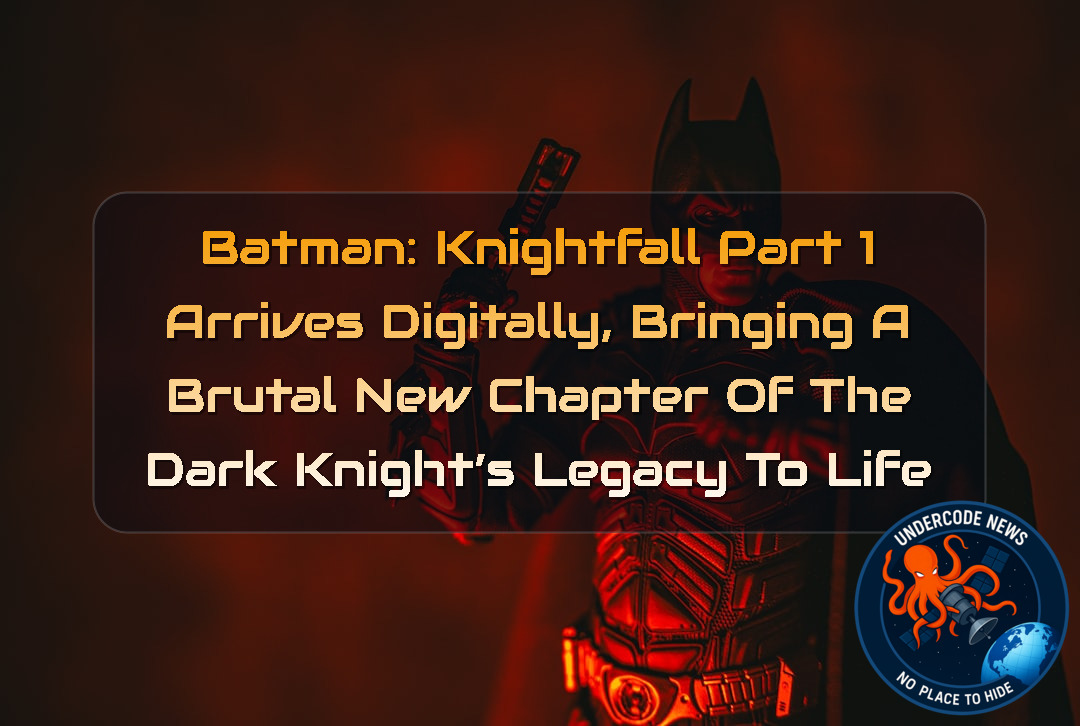 Batman: Knightfall Part 1 Arrives Digitally, Bringing a Brutal New Chapter of the Dark Knight’s Legacy to Life + Video