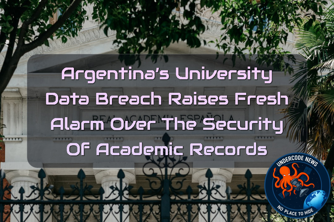 Argentina’s University Data Breach Raises Fresh Alarm Over the Security of Academic Records + Video