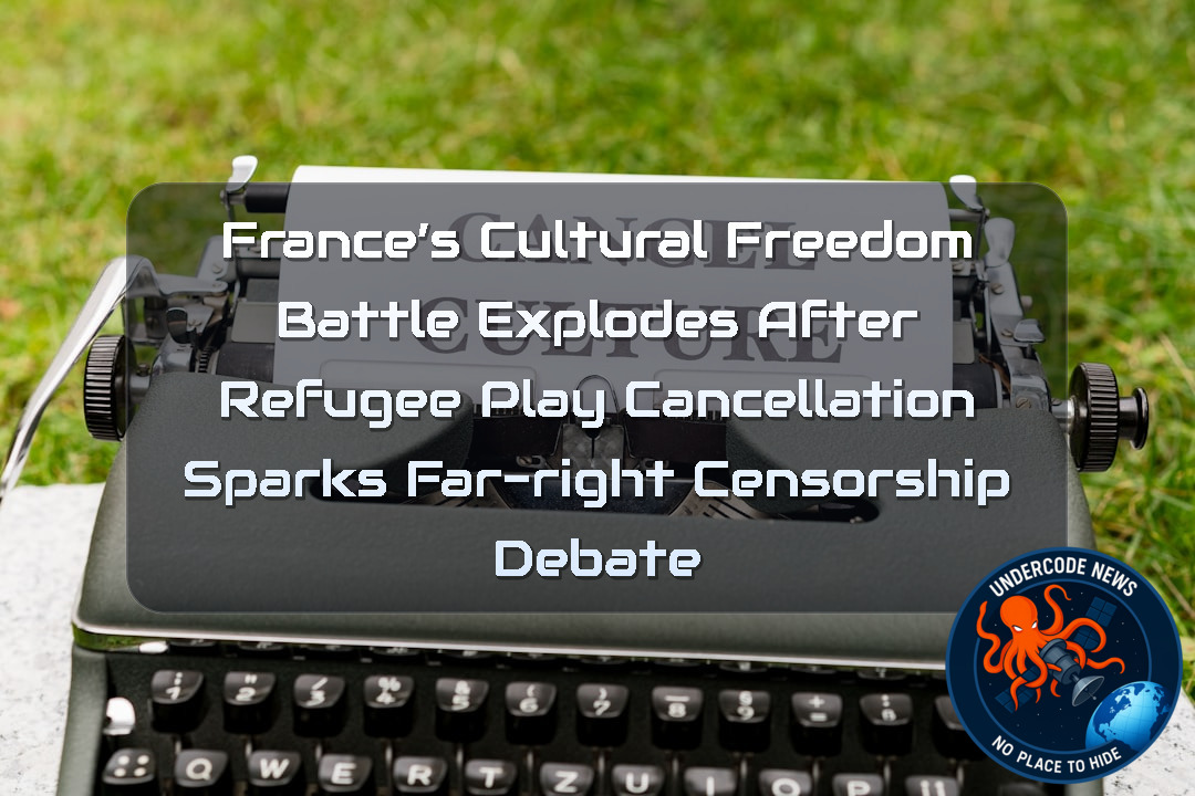 France’s Cultural Freedom Battle Explodes After Refugee Play Cancellation Sparks Far-Right Censorship Debate + Video