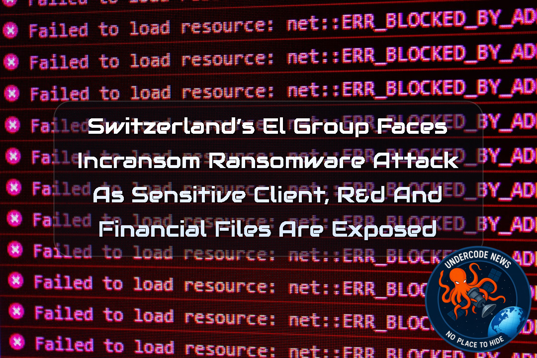 Switzerland’s EL Group Faces Incransom Ransomware Attack as Sensitive Client, R&D and Financial Files Are Exposed + Video
