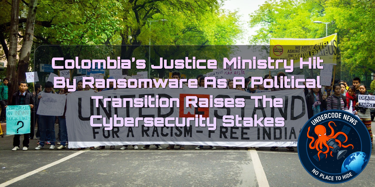 Colombia’s Justice Ministry Hit by Ransomware as a Political Transition Raises the Cybersecurity Stakes + Video