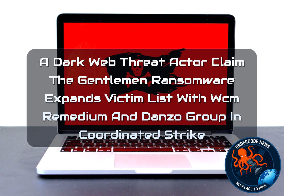 a DarkWeb threat actor Claim The Gentlemen Ransomware Expands Victim List with WCM Remedium and Danzo Group in Coordinated Strike + Video