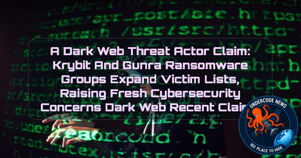 a DarkWeb threat actor Claim: Krybit and Gunra Ransomware Groups Expand Victim Lists, Raising Fresh Cybersecurity Concerns Dark Web recent claims + Video