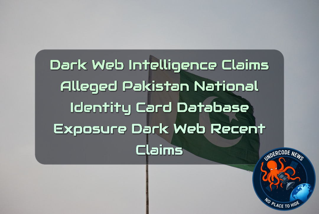 Dark Web Intelligence Claims Alleged Pakistan National Identity Card Database Exposure Dark Web recent claims + Video