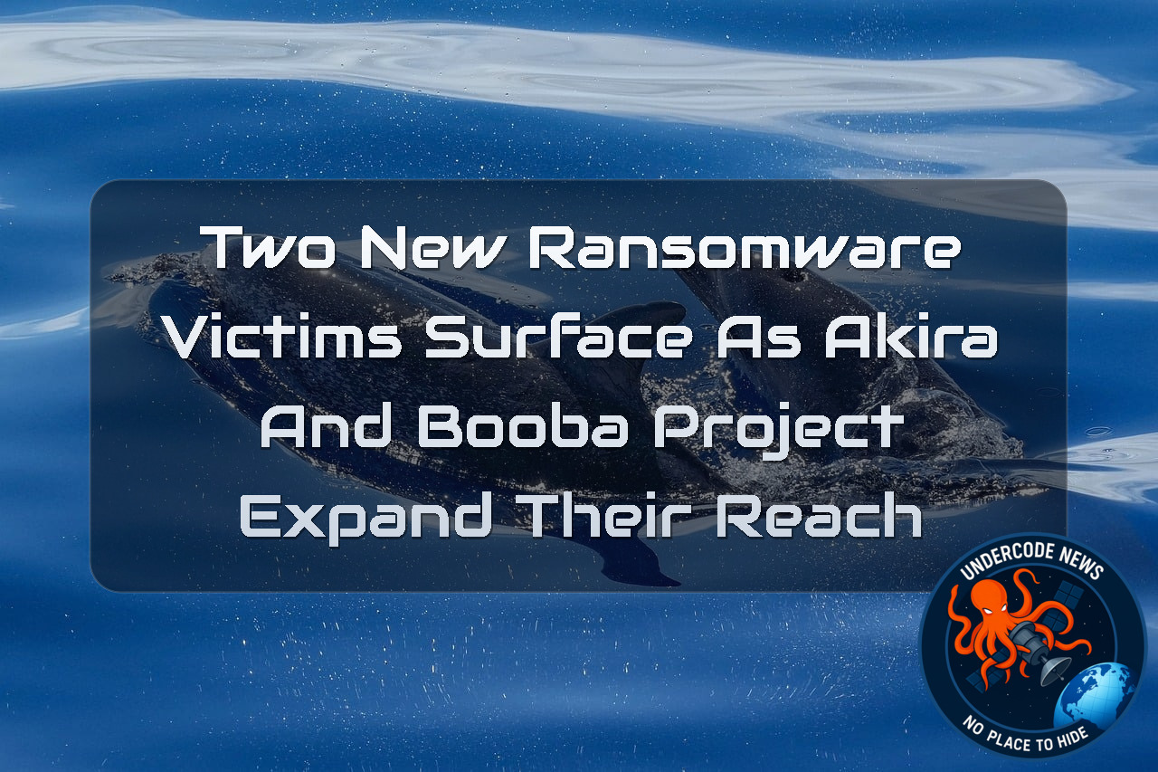 Two New Ransomware Victims Surface as Akira and Booba Project Expand Their Reach + Video