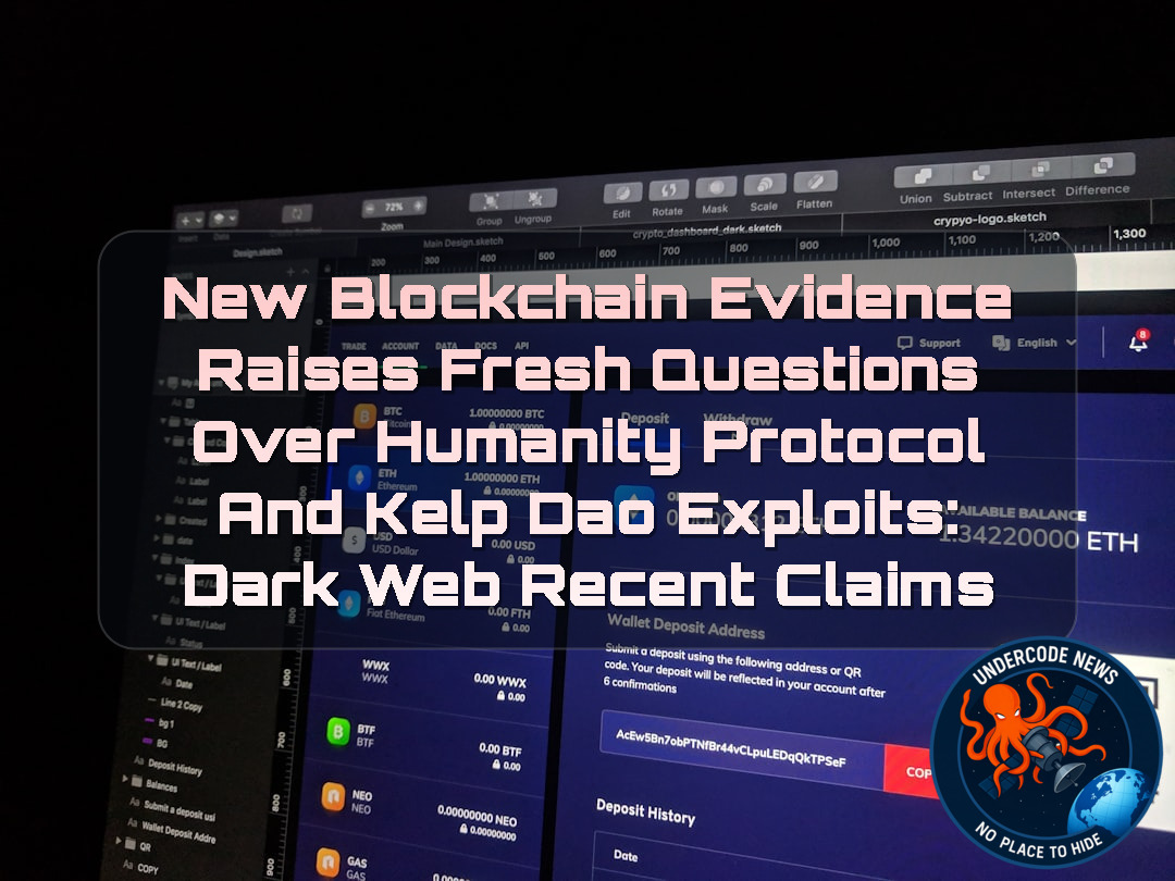 New Blockchain Evidence Raises Fresh Questions Over Humanity Protocol and Kelp DAO Exploits: Dark Web Recent Claims + Video