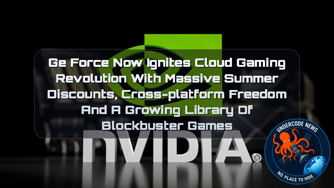 GeForce NOW Ignites Cloud Gaming Revolution With Massive Summer Discounts, Cross-Platform Freedom and a Growing Library of Blockbuster Games
