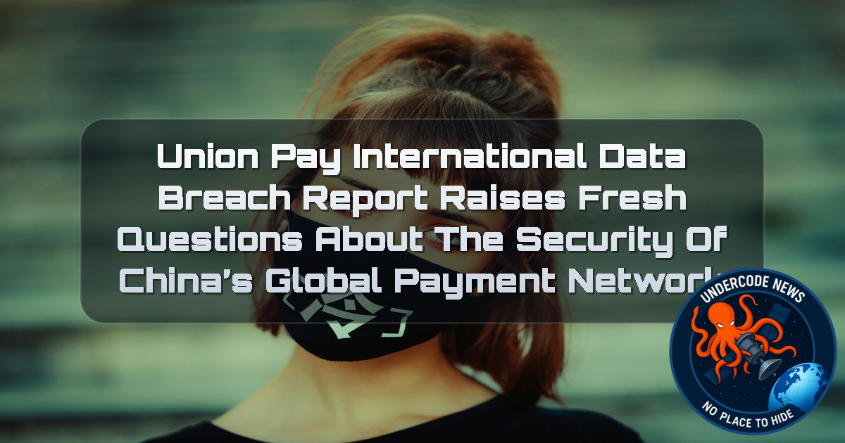 UnionPay International Data Breach Report Raises Fresh Questions About the Security of China’s Global Payment Network + Video
