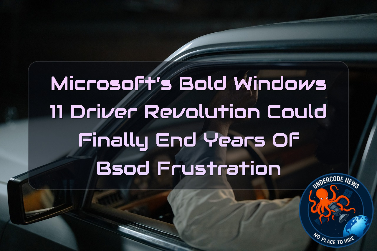 Microsoft’s Bold Windows 11 Driver Revolution Could Finally End Years of BSOD Frustration + Video
