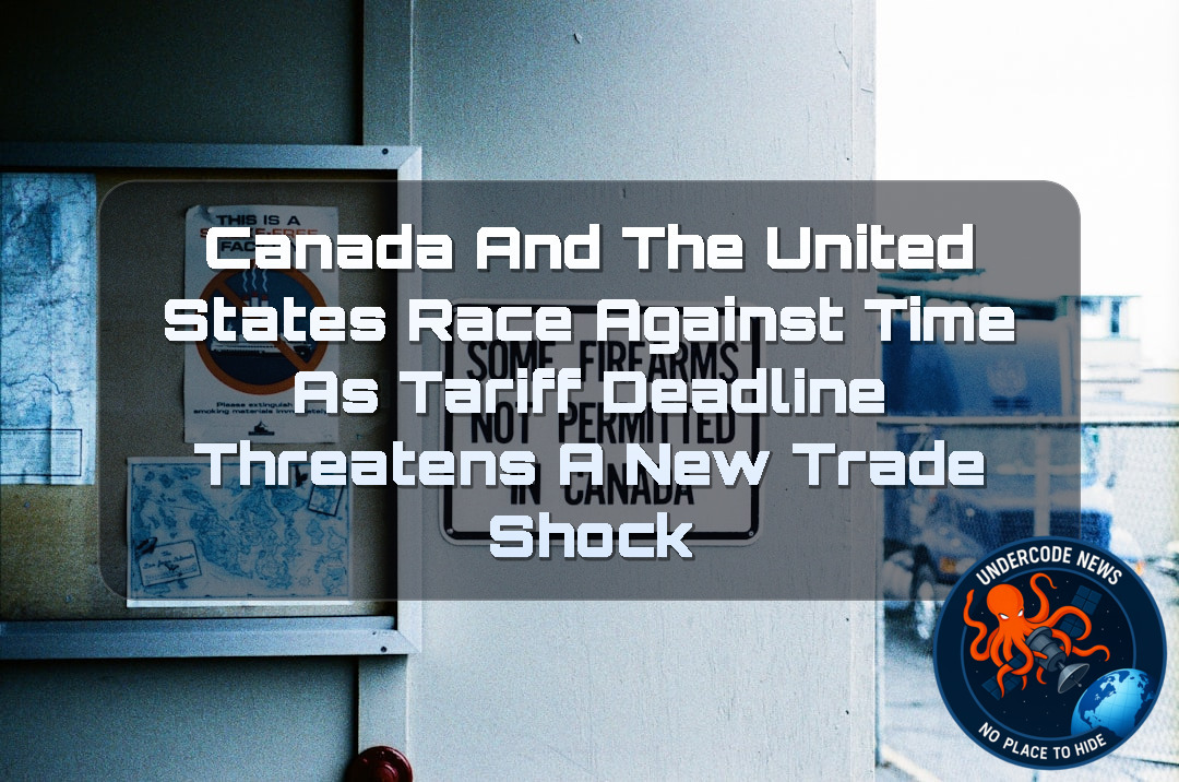 Canada and the United States Race Against Time as Tariff Deadline Threatens a New Trade Shock + Video