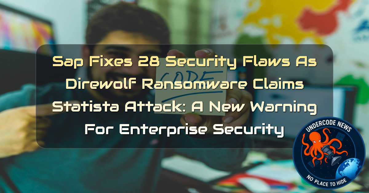 SAP Fixes 28 Security Flaws as Direwolf Ransomware Claims Statista Attack: A New Warning for Enterprise Security + Video