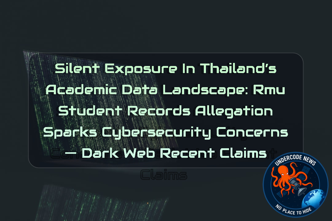 Silent Exposure in Thailand’s Academic Data Landscape: RMU Student Records Allegation Sparks Cybersecurity Concerns — Dark Web recent claims + Video