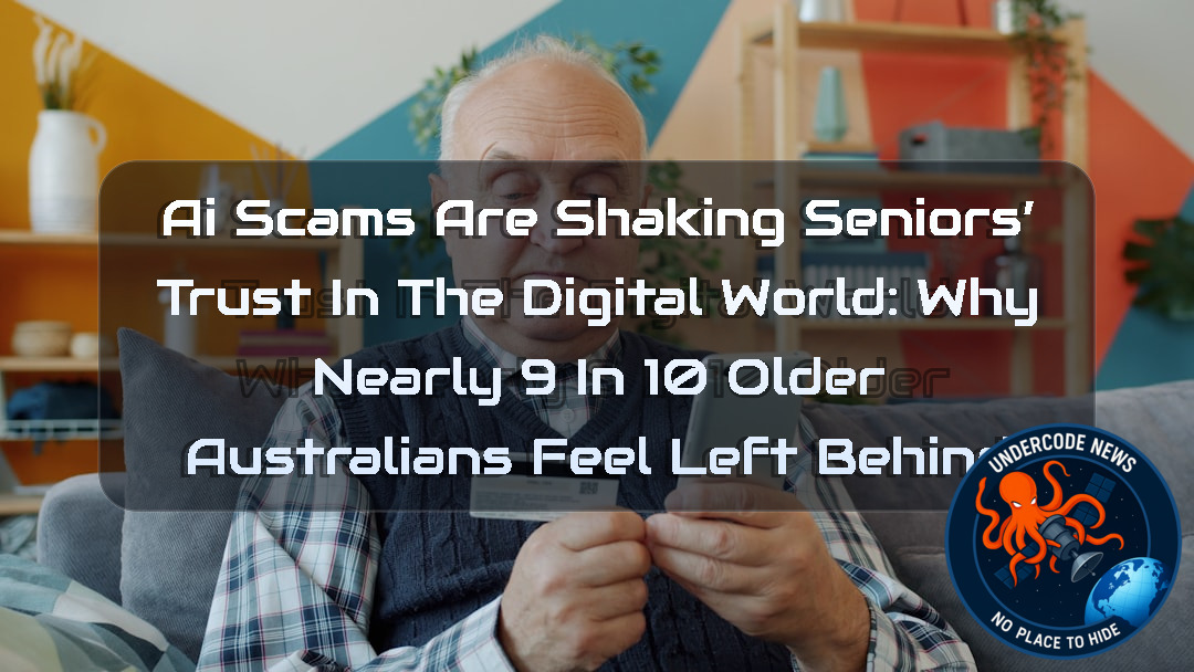 AI Scams Are Shaking Seniors’ Trust in the Digital World: Why Nearly 9 in 10 Older Australians Feel Left Behind + Video