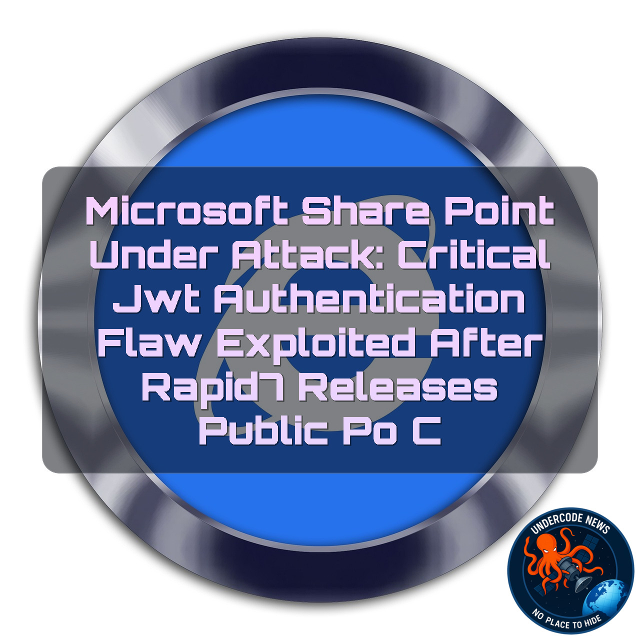 Microsoft SharePoint Under Attack: Critical JWT Authentication Flaw Exploited After Rapid7 Releases Public PoC