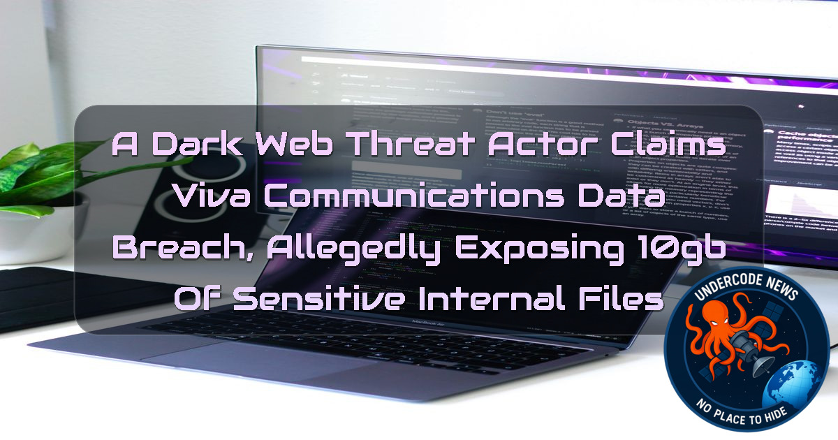 A DarkWeb Threat Actor Claims Viva Communications Data Breach, Allegedly Exposing 10GB of Sensitive Internal Files + Video