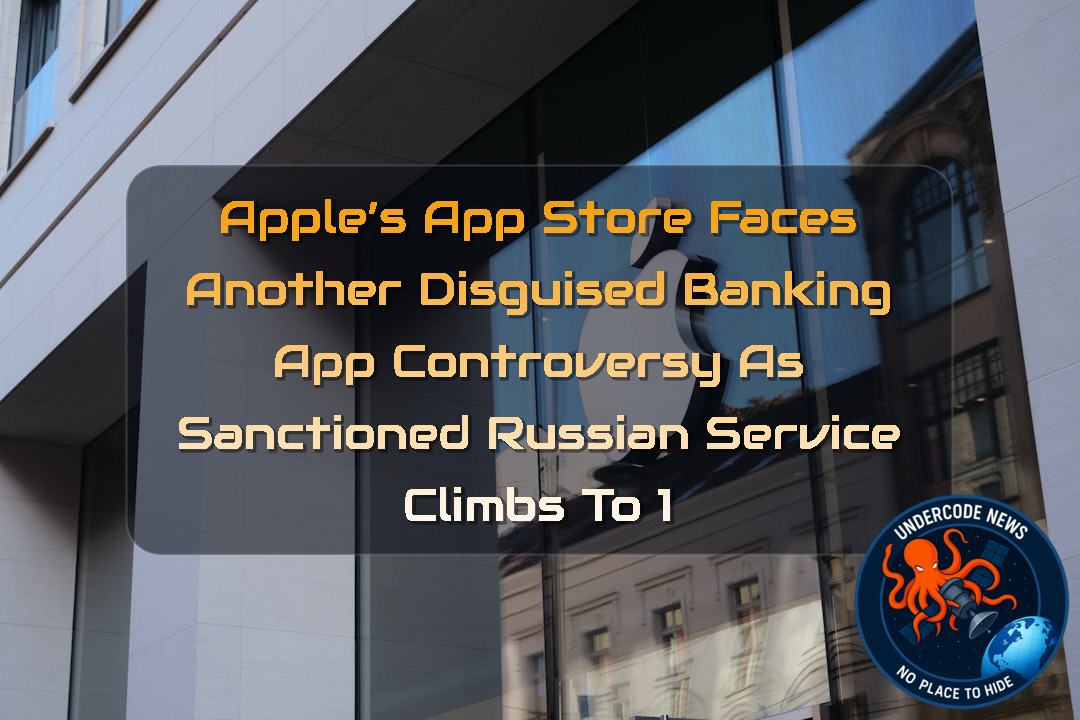 Apple’s App Store Faces Another Disguised Banking App Controversy as Sanctioned Russian Service Climbs to 1 + Video