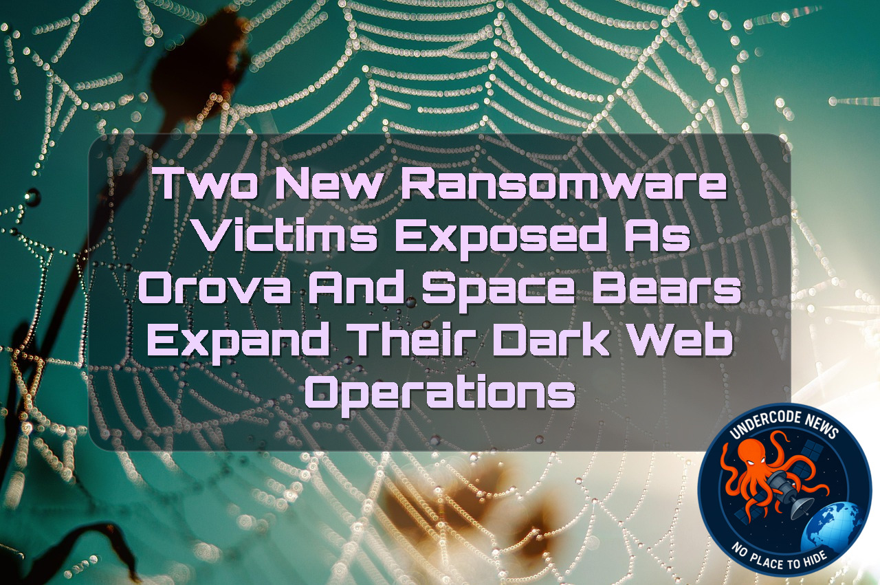 Two New Ransomware Victims Exposed as Orova and SpaceBears Expand Their Dark Web Operations + Video