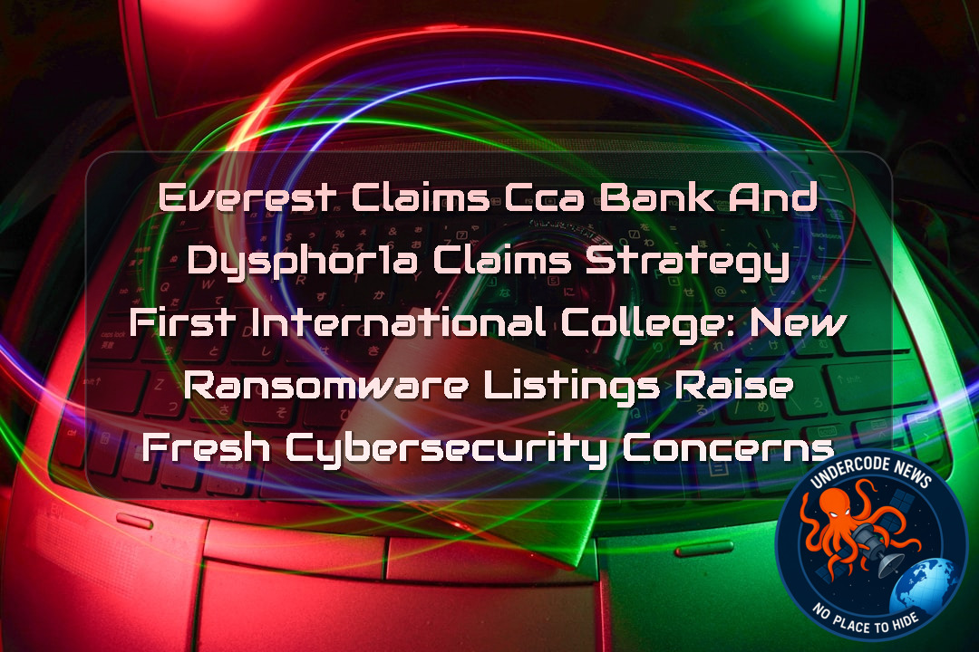 Everest Claims CCA Bank and DYSPHOR1A Claims Strategy First International College: New Ransomware Listings Raise Fresh Cybersecurity Concerns + Video