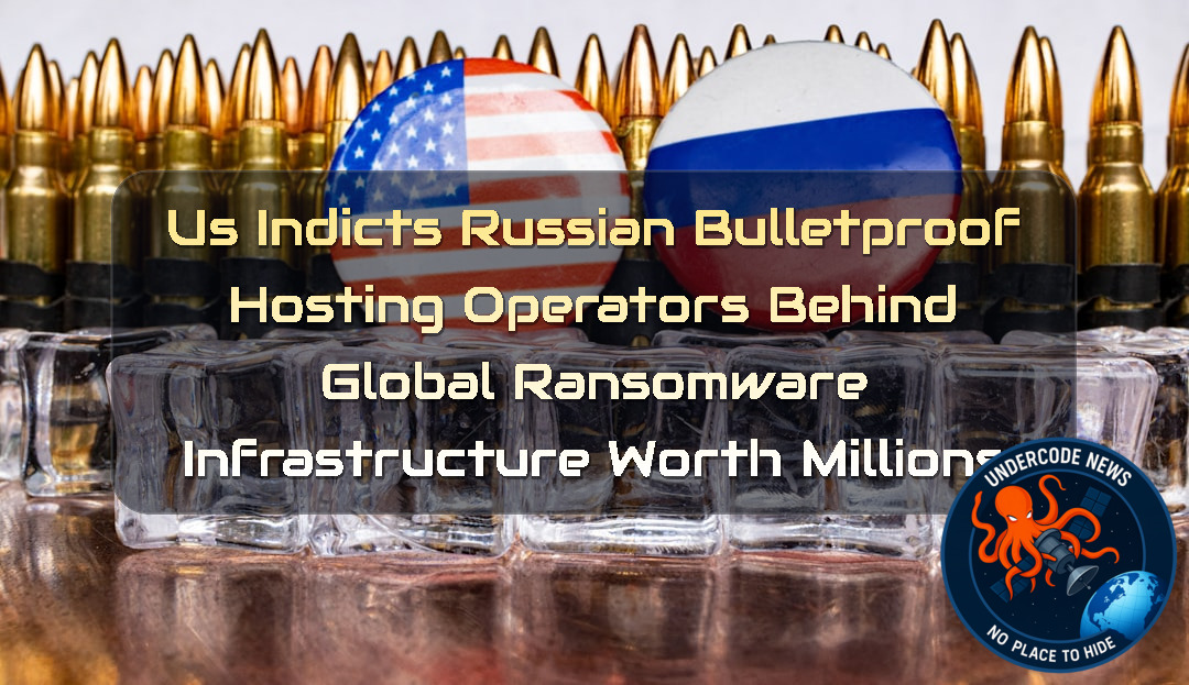 US Indicts Russian Bulletproof Hosting Operators Behind Global Ransomware Infrastructure Worth Millions + Video