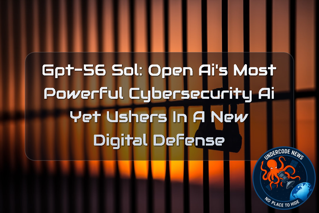 GPT-56 Sol: OpenAI’s Most Powerful Cybersecurity AI Yet Ushers in a New Digital Defense