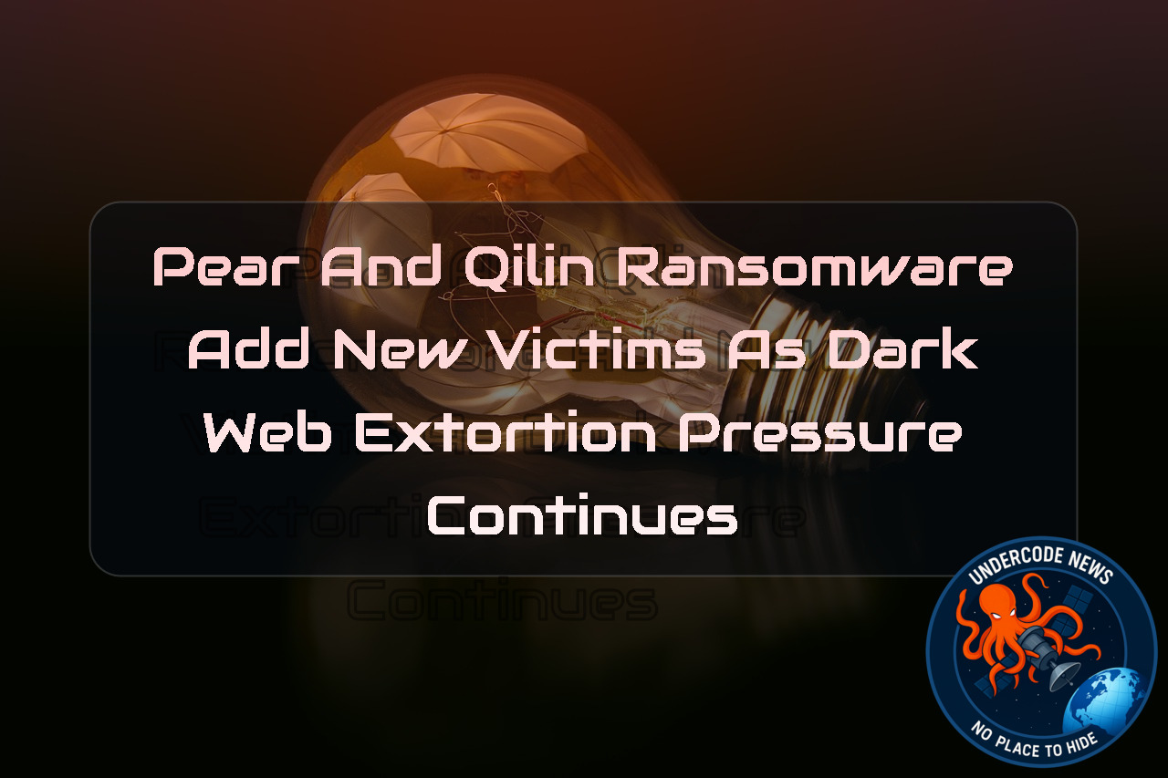 Pear and Qilin Ransomware Add New Victims as Dark Web Extortion Pressure Continues + Video