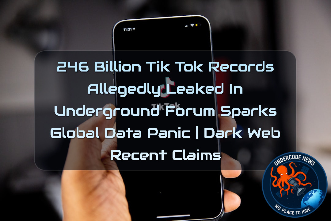 246 Billion TikTok Records Allegedly Leaked in Underground Forum Sparks Global Data Panic | Dark Web recent claims + Video