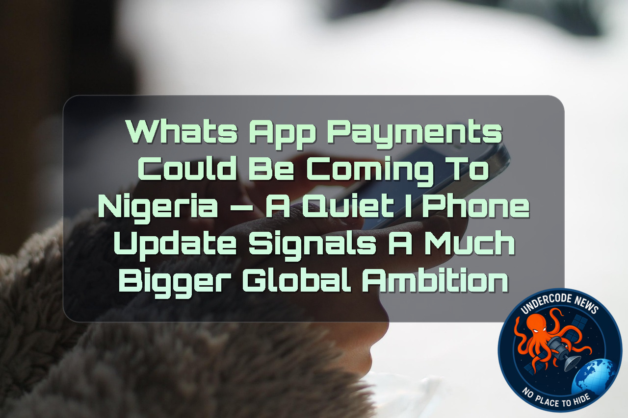 WhatsApp Payments Could Be Coming to Nigeria — A Quiet iPhone Update Signals a Much Bigger Global Ambition