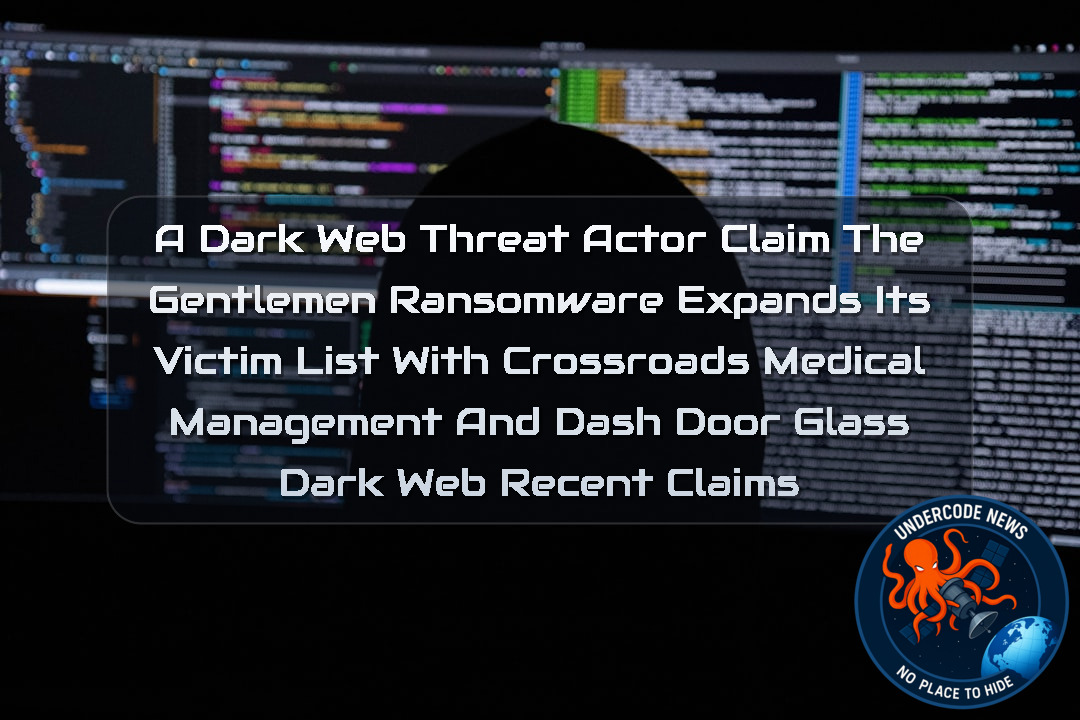a DarkWeb threat actor Claim TheGentlemen Ransomware Expands Its Victim List With Crossroads Medical Management and Dash Door Glass Dark Web recent claims + Video