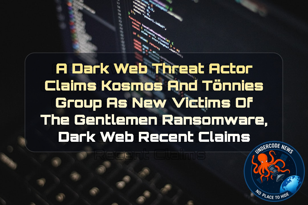 A Dark Web Threat Actor Claims Kosmos and Tönnies Group as New Victims of TheGentlemen Ransomware, Dark Web recent claims + Video