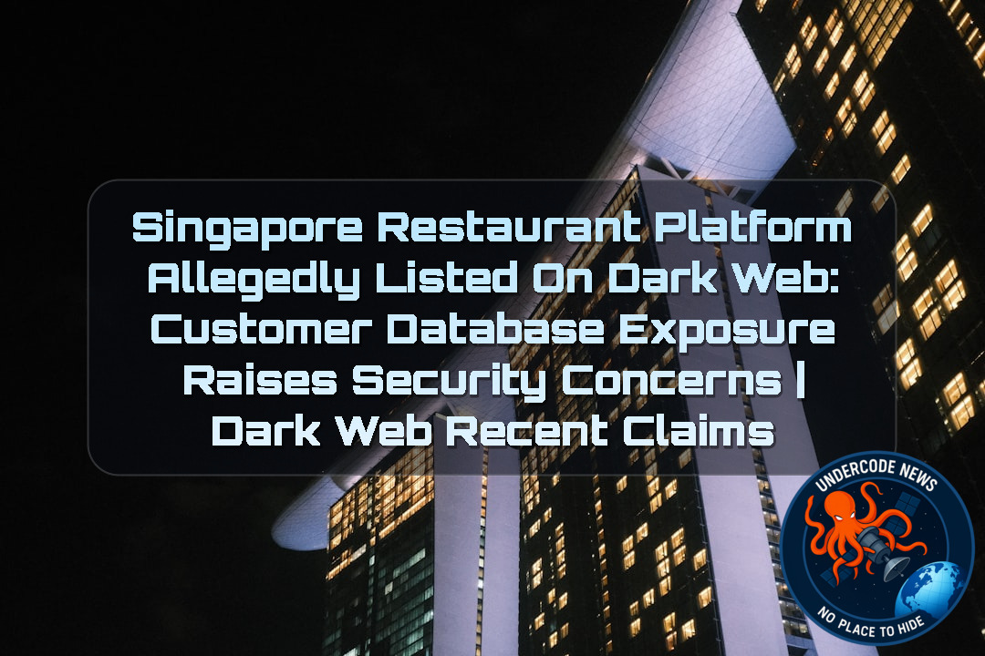 Singapore Restaurant Platform Allegedly Listed on Dark Web: Customer Database Exposure Raises Security Concerns | Dark Web Recent Claims + Video