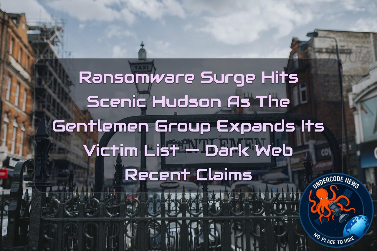 Ransomware Surge Hits Scenic Hudson as The Gentlemen Group Expands Its Victim List — Dark Web recent claims + Video