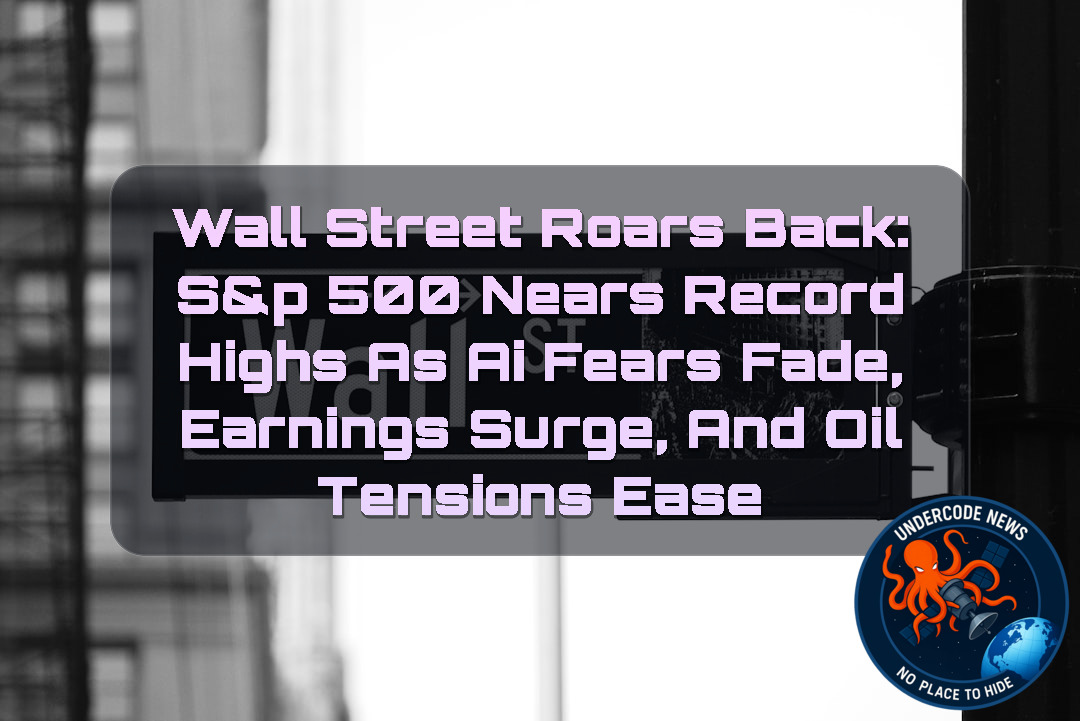 Wall Street Roars Back: S&P 500 Nears Record Highs as AI Fears Fade, Earnings Surge, and Oil Tensions Ease + Video