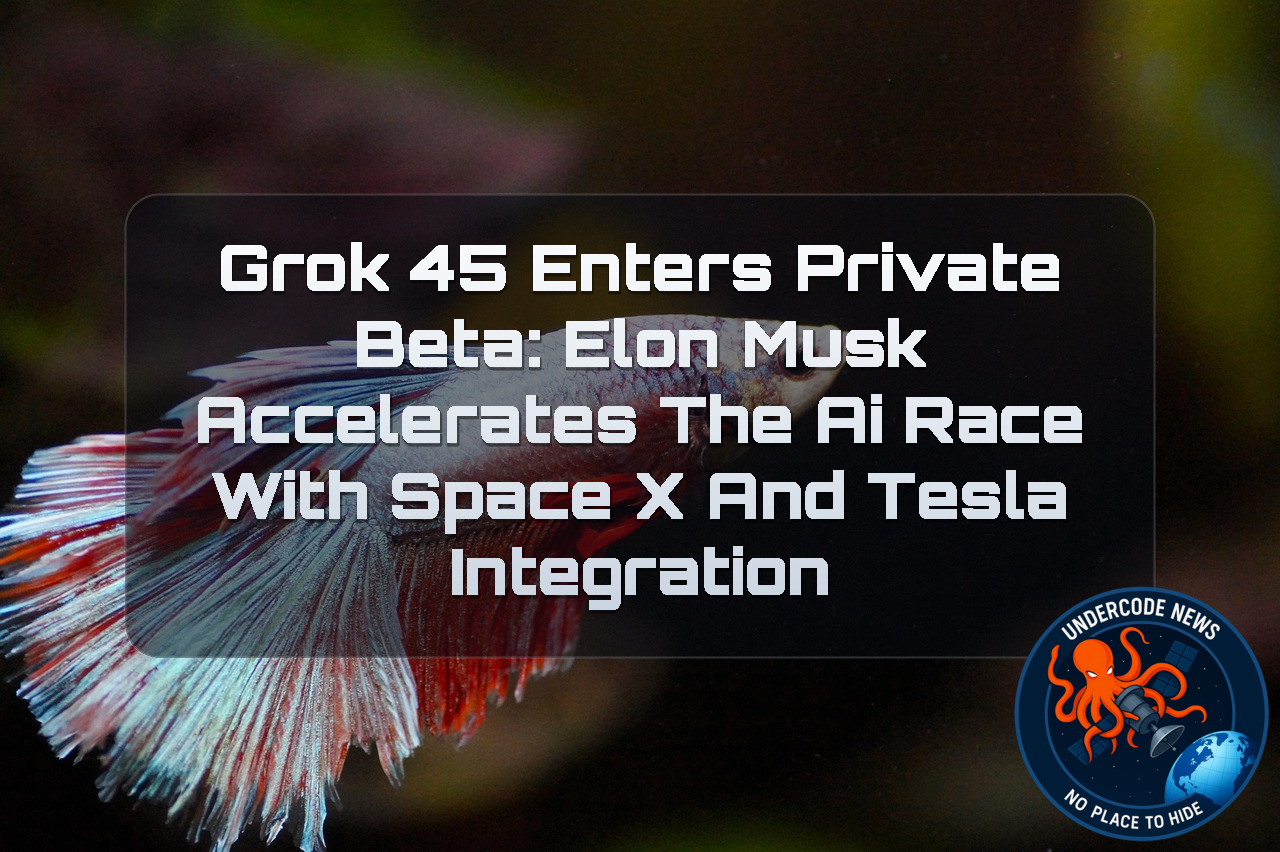 Grok 45 Enters Private Beta: Elon Musk Accelerates the AI Race with SpaceX and Tesla Integration + Video