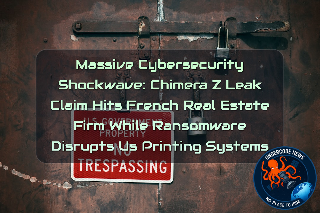 Massive Cybersecurity Shockwave: ChimeraZ Leak Claim Hits French Real Estate Firm While Ransomware Disrupts US Printing Systems + Video
